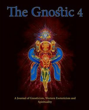 The Gnostic 4 by Andrew Phillip Smith, Bill Darlison, Sean Martin, Stephan A. Hoeller, Jeremy Puma, Alan Moore, Robert M. Price, Miguel Conner, Anthony Peake, Mike Grenfell