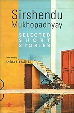 Sirshendu Mukhopadhyay Selected Short Stories by Shirshendu Mukhopadhyay