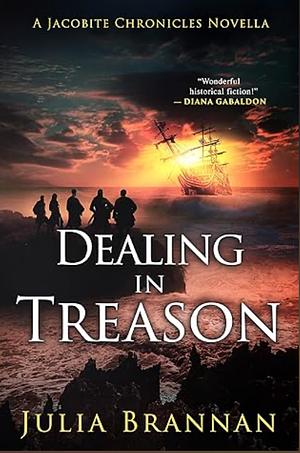 Dealing in Treason: A Jacobite Chronicles Novella by Julia Brannan, Julia Brannan