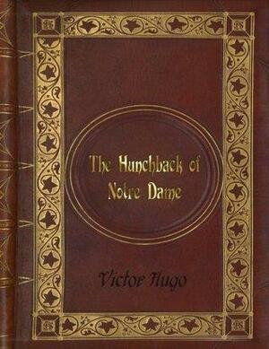 Victor Hugo - The Hunchback of Notre Dame by Victor Hugo