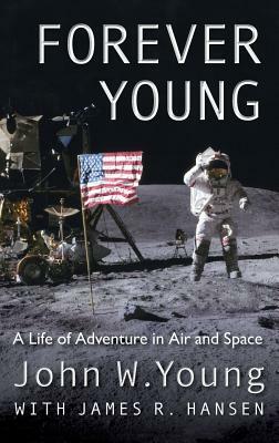 Forever Young: A Life of Adventure in Air and Space by John W. Young