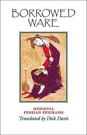 Borrowed Ware: Medieval Persian Epigrams by 
