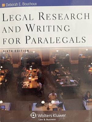 Legal Research and Writing for Paralegals by Deborah E. Bouchoux