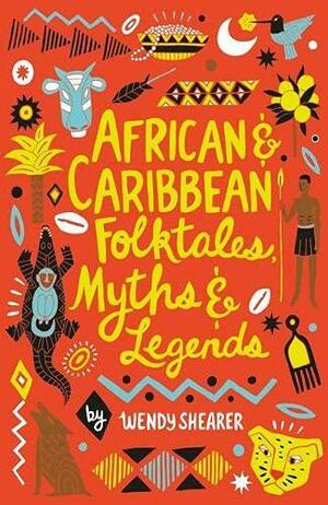 African and Caribbean Folktales, Myths and Legends by Wendy Shearer