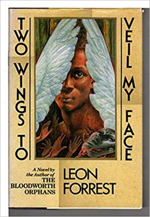 Two Wings to Veil My Face by Leon Forrest