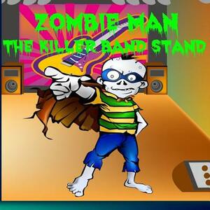 Zombie Man: The Killer Band Stand by Pat Hatt