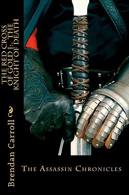 The Red Cross Of Gold I: . The Knight Of Death: A Templar Novel by Brendan Carroll