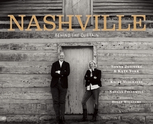 Nashville: Behind the Curtain by Sonya Jasinski, Kacey Musgraves, Nathan Followill, Emmylou Harris, Kate York
