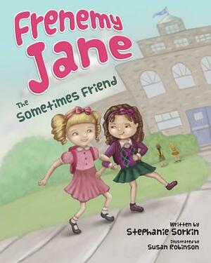 Frenemy Jane: The Sometimes Friend by Stephanie Sorkin