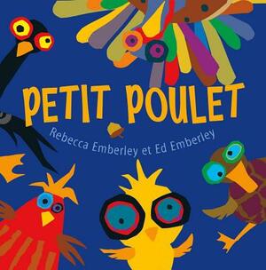 Petit Poulet by Ed Emberley, Rebecca Emberley