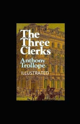 The Three Clerks Illustrated by Anthony Trollope