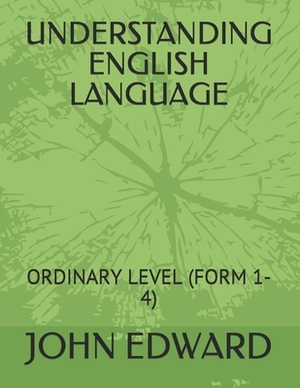 Understanding English Language: Ordinary Level (Form 1-4) by John Edward