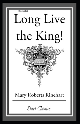 Long Live the King Illustrated by Mary Roberts Rinehart