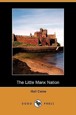 The Little Manx Nation (Dodo Press) by Hall Caine