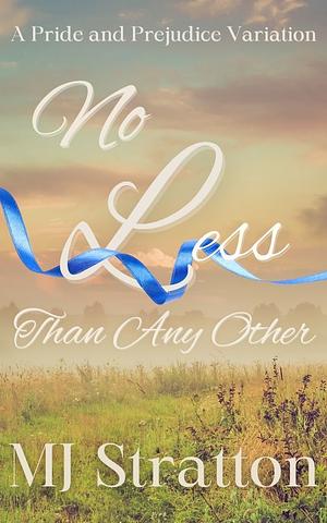 No Less Than Any Other: A Pride and Prejudice Variation by MJ Stratton