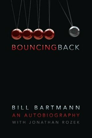 Bouncing Back: The Life of Bill Bartmann by Jonathan Rozek, Bill Bartmann