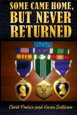 Some Came Home, But Never Returned by Clark Pearce, Gwen Sullivan