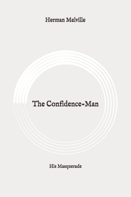 The Confidence-Man: His Masquerade: Original by Herman Melville