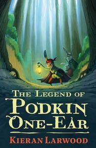 The Legend of Podkin One-Ear by Kieran Larwood