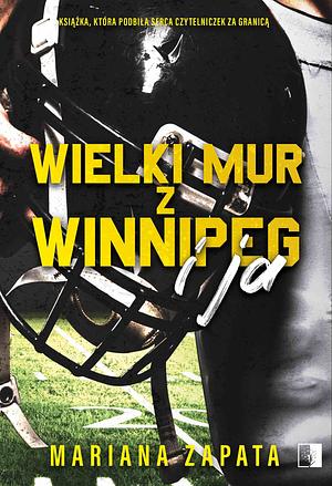 Wielki Mur z Winnipeg i ja by Mariana Zapata