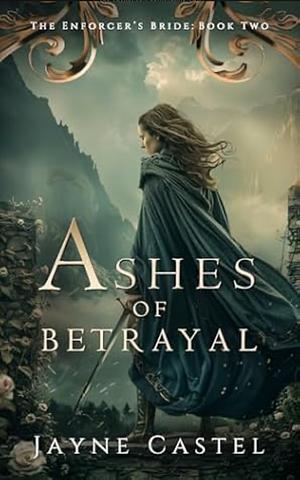 Ashes of Betrayal: A Fantasy Romance by Jayne Castel