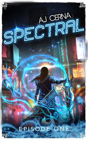 Spectral: Episode One by A.J. Cerna, A.J. Cerna