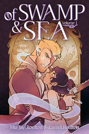 Of Swamp & Sea Volume One by Mia Jay Boulton, Laurel Boulton