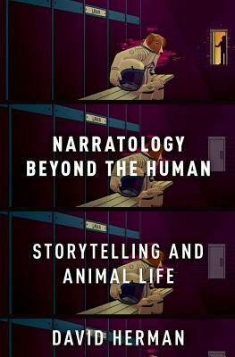 Narratology Beyond the Human: Storytelling and Animal Life by David Herman
