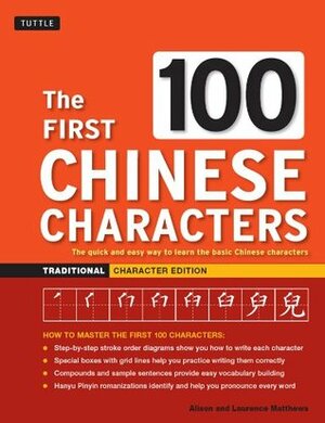 The First 100 Chinese Characters: Traditional Character Edition (Tuttle Language Library) by Laurence Matthews, Alison Matthews