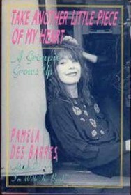 Take Another Little Piece of My Heart: A Groupie Grows Up by Pamela Des Barres
