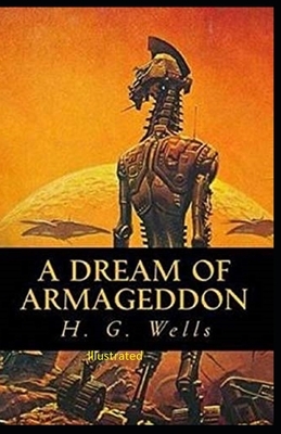 A Dream of Armageddon Illustrated by H.G. Wells