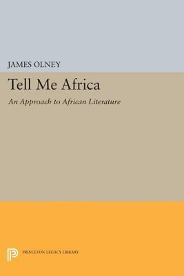 Tell Me Africa: An Approach to African Literature by James Olney