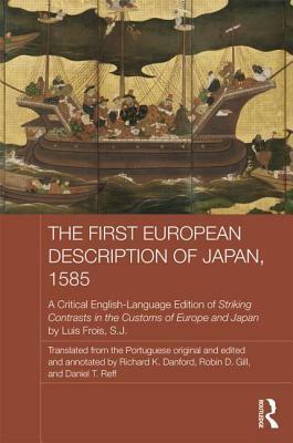 The First European Description of Japan, 1585: A Critical English-Language Edition of Striking Contrasts in the Customs of Europe and Japan by Luís Fróis