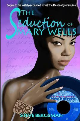The Seduction of Mary Wells by Steve Bergsman
