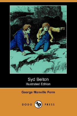 Syd Belton (Illustrated Edition) (Dodo Press) by George Manville Fenn