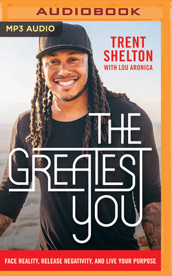 The Greatest You: Face Reality, Release Negativity, and Live Your Purpose by Trent Shelton