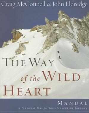 The Way of the Wild Heart Manual: A Personal Map for Your Masculine Journey by Craig McConnell