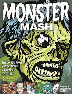 Monster Mash: The Creepy, Kooky Monster Craze in America 1957-1972 by Basil Gogos, Mark Voger, Jim Warren