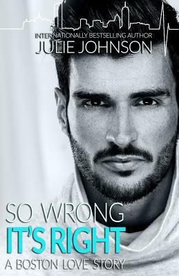 So Wrong It's Right by Julie Johnson