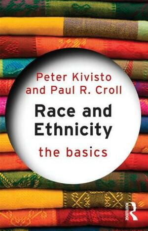 Race and Ethnicity: The Basics by Peter J. Kivisto