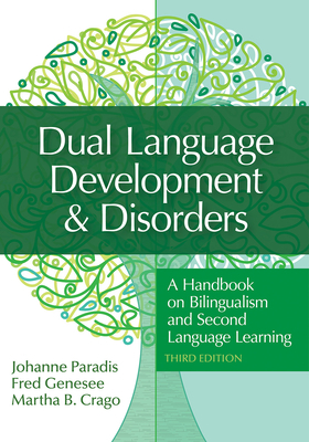 Dual Language Development & Disorders: A Handbook on Bilingualism and Second Language Learning by Johanne Paradis, Fred Genesee, Martha Crago