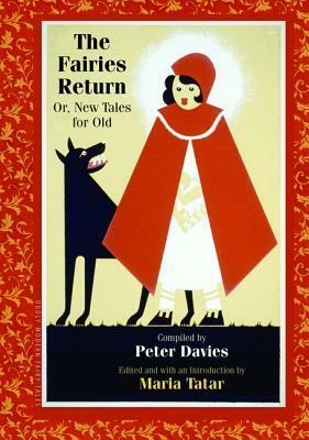 The Fairies Return, or New Tales for Old by Maria Tatar, Peter Llewelyn Davies