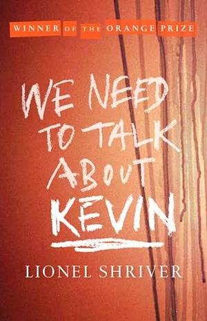 We Need to Talk About Kevin by Lionel Shriver