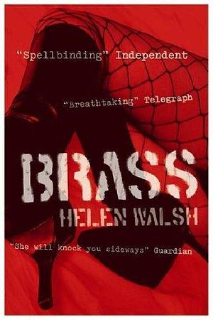 Brass by Helen Walsh by Helen Walsh, Helen Walsh