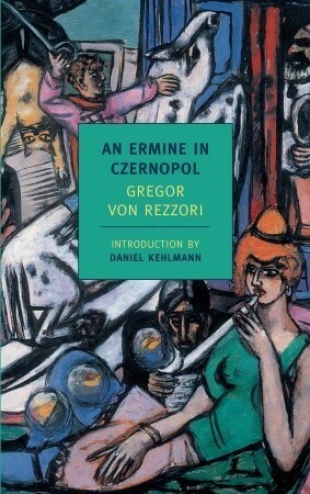 An Ermine in Czernopol by Daniel Kehlmann, Gregor von Rezzori, Philip Boehm