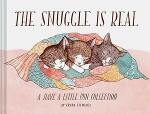 The Snuggle Is Real: A Have a Little Pun Collection (Pun Books, Cat Pun Books, Cozy Books) by Frida Clements