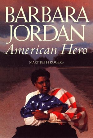 Barbara Jordan: American Hero by Mary Beth Rogers
