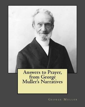 Answers to Prayer, from George Muller's Narratives by George Muller