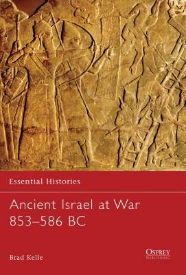 Ancient Israel at War 853-586 BC by Brad Kelle