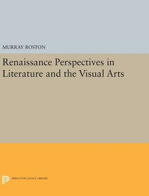 Renaissance Perspectives in Literature and the Visual Arts by Murray Roston
